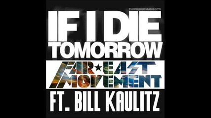 Far East Movement - If I Die Tomorrow feat Bill Kaulitz Full Song