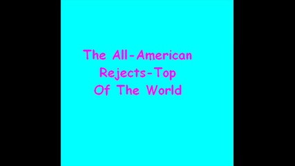 The All - American Rejects - Top of the world 