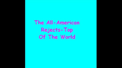 The All - American Rejects - Top of the world