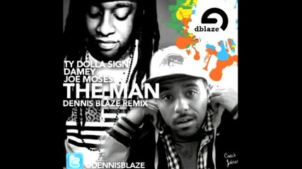Ty Dolla Sign, Joe Moses ft. Damey - The Man (dennis Blaze Remix)