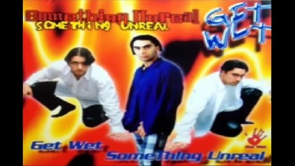 Get Wet - Something Unreal 