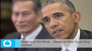 Meeting of the Minds - Obama to Meet Saudi King Salman