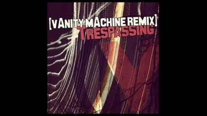 Adam Lambert - Trespassing (vanity machine remix)