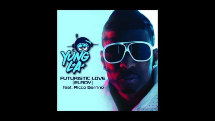 Yung L. A. ft. Ricco Barrino - Futuristic Love