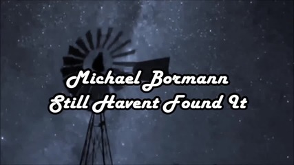 Превод - Michael Bormann - Still Haven`t Found It