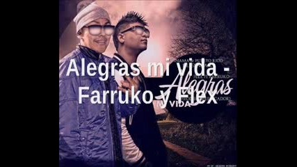 Alegras mi vida - Farruko ft Flex [letra]