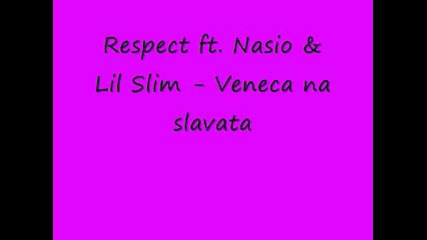 Respect ft. Nasio & Lil Slim - Veneca na slavata