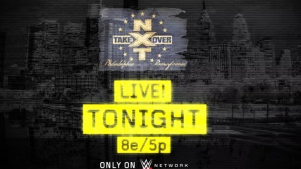 Watch NXT TakeOver: Philadelphia tonight on WWE Network