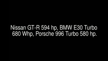 Bmw E30 680 hp Vs. Nissan Gt-r Vs. Porsche 911 Turbo. Rolling starts X2