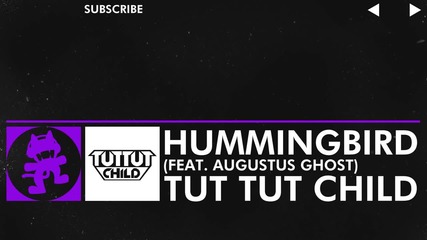 [dubstep] - Tut Tut Child - Hummingbird (feat. Augustus Ghost) [monstercat Release]
