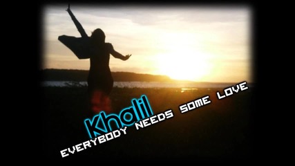 !!хuт на лятото!!khalil - Everybody Needs Some Love ( 2o1o ) 