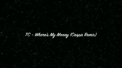 tc-where's My Money (caspa Remix) [dubstep] [d|k3d!k0v ] [27]