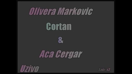 Cortan Aca Cergar i Olivera Markovic Uzivo 