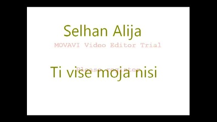 Selhan Alija - Ti vise moja nisi