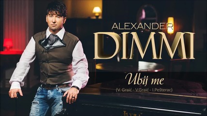 Alexander Dimmi - Ubij me - (audio 2015)
