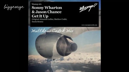 Sonny Wharton And Jason Chance - Get It Up ( Matthew Codek Mix ) [high quality]