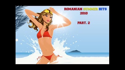 Romanian Summer Hits 2010 - House Music. Dance. Latino House. Electro - Part 2 