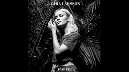 *2017* Zara Larsson - Push Pull