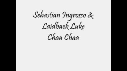 Sebastian Ingrosso & Laidback Luke - Chaa Chaa