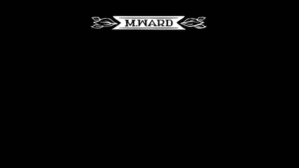 M. Ward - The First Time I Ran Away (1080p)