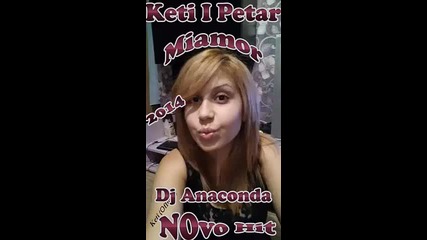 Keti And Petar Miamor 2014 Hit Dj.anaconda.zakon