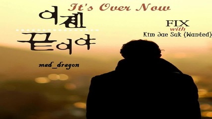 [бг суб] F I X & Kim Jae Suk (wanted) -- It's Over Now