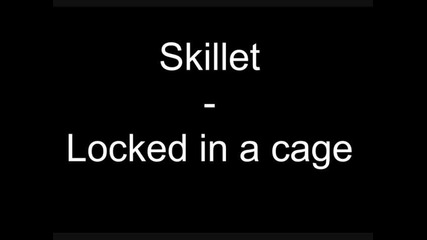 Skillet - Locked in a cage