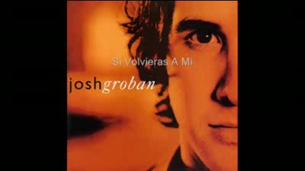 Si Volvieras A Mi as performed by Josh Groban 
