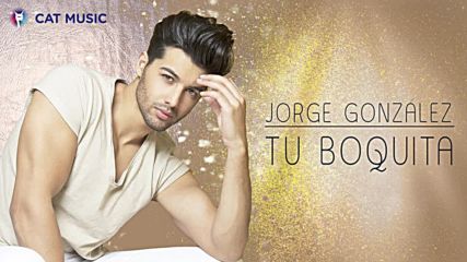 Jorge Gonzalez - Tu Bouquita ( Official Single)