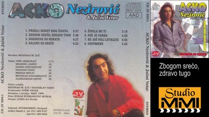 Acko Nezirovic i Juzni Vetar - Zbogom sreco, zdravo tugo (audio 1998)