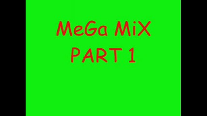 Mega Mix Part 1