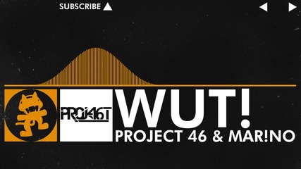 [house Music] - Project 46 & Mar!no - Wut! [monstercat Release]