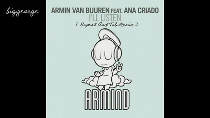 Armin van Buuren ft. Ana Criado - I'll Listen ( Super8 And Tab Remix ) [high quality]