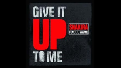 Shakira feat. Lil Wayne - Give It Up To Me