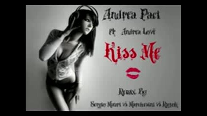 Andrea Paci ft. Andrea Love - Kiss me (sergio Mauri vs. Raf Marchesini & Razak Rmx) 