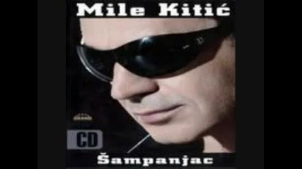 Mile Kitic - Zapalicu Sve 