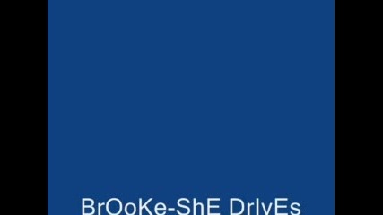 Brooke - She Drives Me Crazy:)