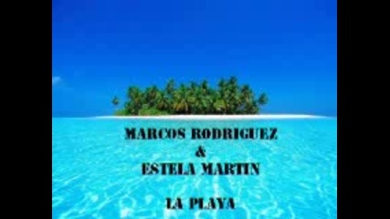 Marcos Rodriguez and Estela Martin - La Playa (original Mix) 