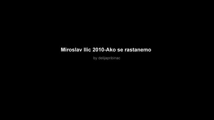 Miroslav Ilic 2010 Ako se rastanemo 