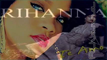 Rihanna - Te Amo (remix) 