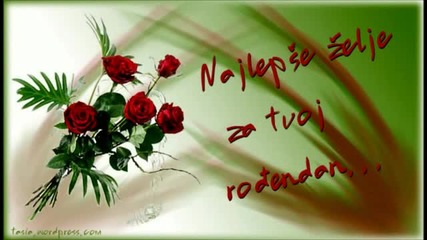 zivot nek ti bude ko najljepsi san,od srca ti zelim srecan rodjendan