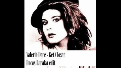 Valerie Dore - Get Closer (lucas Luraka edit)