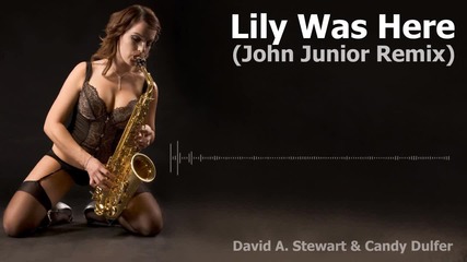 David A. Stewart, Candy Dulfer - Lily Was Here 2012 ( John Junior Remix )