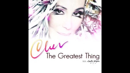 Cher feat. Lady Gaga - The Greatest Thing