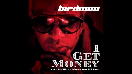 Birdman ft. T-pain, Lil Wayne & Mack Maine - I Get Money