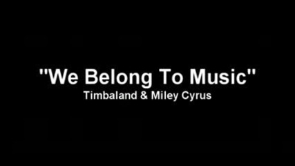 Timbaland & Miley Cyrus - We Belong To Music