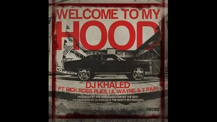 Dj Khaled Feat. Rick Ross, Plies, T - Pain Lil Wayne - Welcome To My Hood 