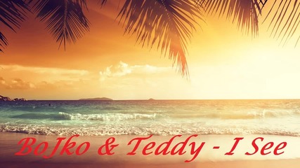 Bojko & Teddy - I See [free download ]