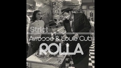 Avrosse & Louie Cut - Rolla ( Original Mix )