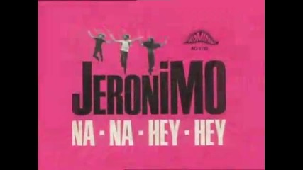 Jeronimo - Na Na Hey Hey